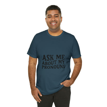 Ask Me About My Pronouns Short Sleeve Tee