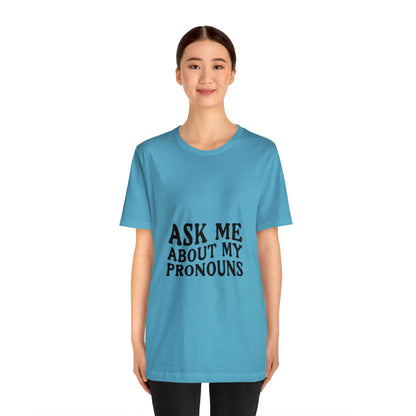 Ask Me About My Pronouns Short Sleeve Tee