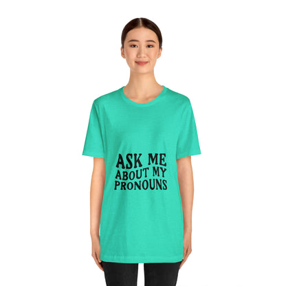 Ask Me About My Pronouns Short Sleeve Tee