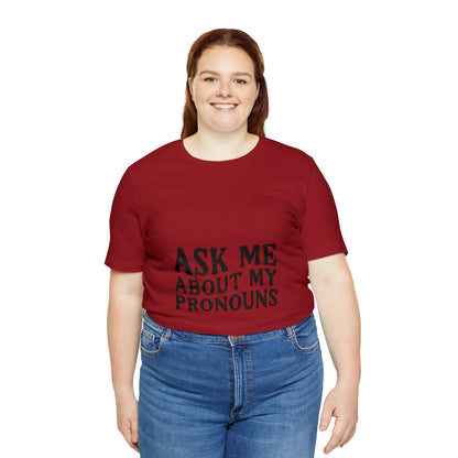 Ask Me About My Pronouns Short Sleeve Tee