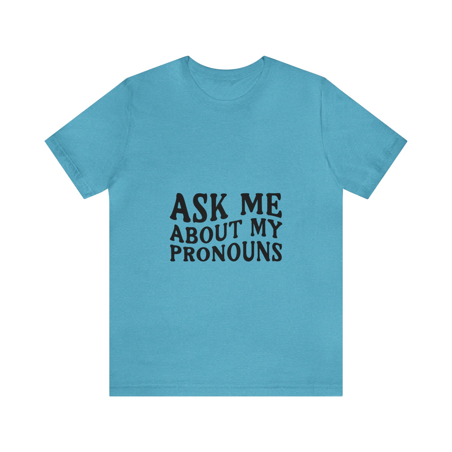 Ask Me About My Pronouns Short Sleeve Tee