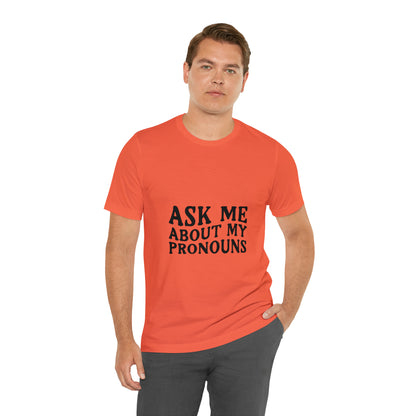 Ask Me About My Pronouns Short Sleeve Tee