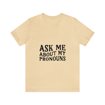 Ask Me About My Pronouns Short Sleeve Tee