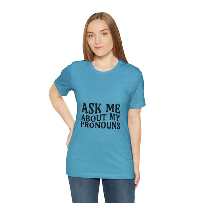 Ask Me About My Pronouns Short Sleeve Tee