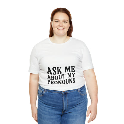 Ask Me About My Pronouns Short Sleeve Tee