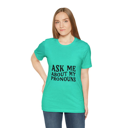 Ask Me About My Pronouns Short Sleeve Tee