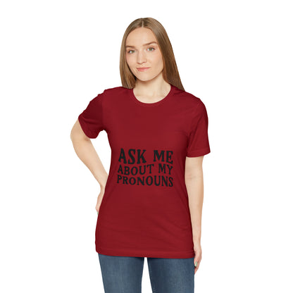 Ask Me About My Pronouns Short Sleeve Tee