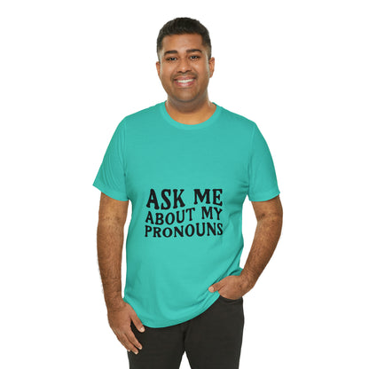 Ask Me About My Pronouns Short Sleeve Tee