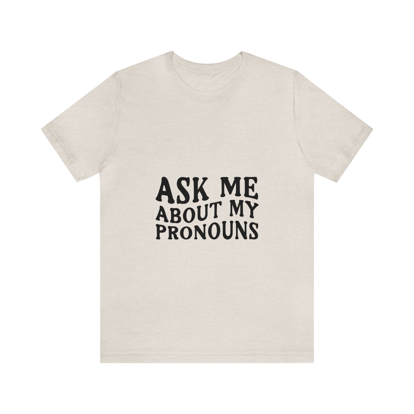 Ask Me About My Pronouns Short Sleeve Tee