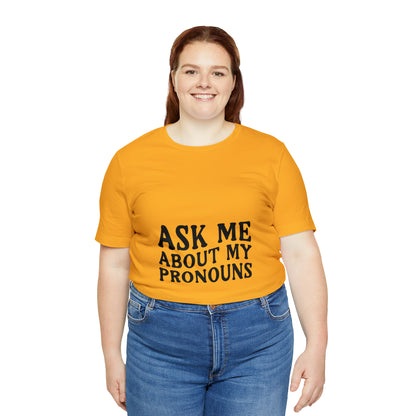 Ask Me About My Pronouns Short Sleeve Tee