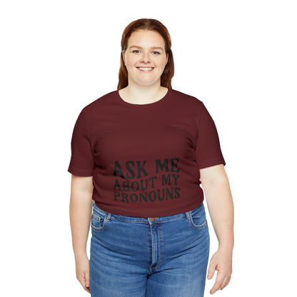 Ask Me About My Pronouns Short Sleeve Tee