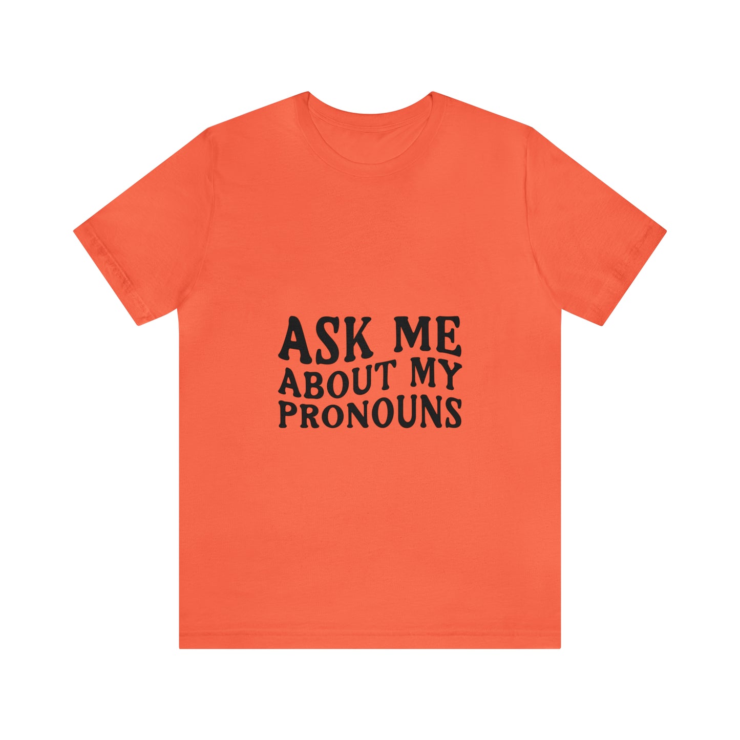 Ask Me About My Pronouns Short Sleeve Tee