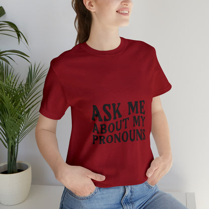 Ask Me About My Pronouns Short Sleeve Tee