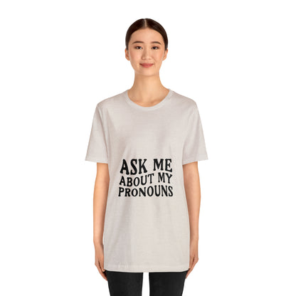 Ask Me About My Pronouns Short Sleeve Tee