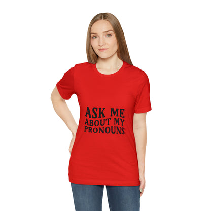 Ask Me About My Pronouns Short Sleeve Tee