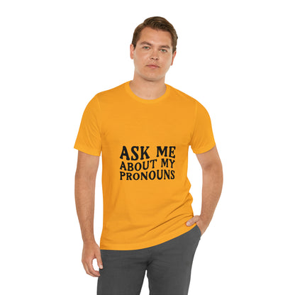 Ask Me About My Pronouns Short Sleeve Tee