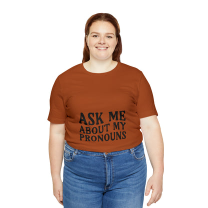 Ask Me About My Pronouns Short Sleeve Tee