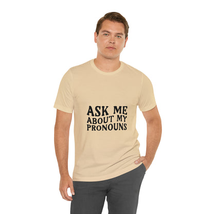 Ask Me About My Pronouns Short Sleeve Tee