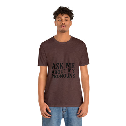 Ask Me About My Pronouns Short Sleeve Tee