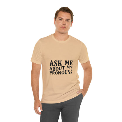 Ask Me About My Pronouns Short Sleeve Tee