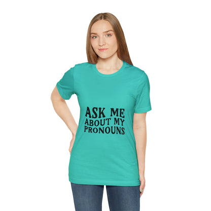 Ask Me About My Pronouns Short Sleeve Tee