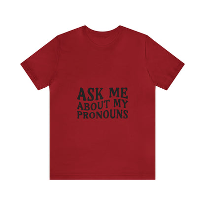 Ask Me About My Pronouns Short Sleeve Tee