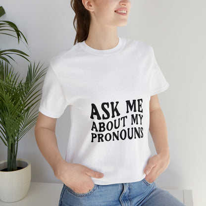 Ask Me About My Pronouns Short Sleeve Tee