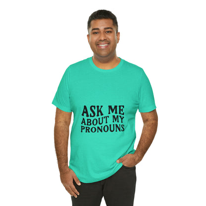 Ask Me About My Pronouns Short Sleeve Tee