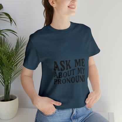 Ask Me About My Pronouns Short Sleeve Tee