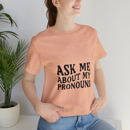 Ask Me About My Pronouns Short Sleeve Tee