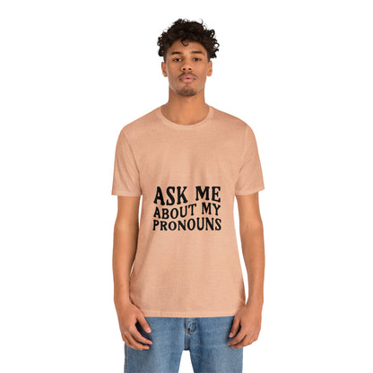 Ask Me About My Pronouns Short Sleeve Tee