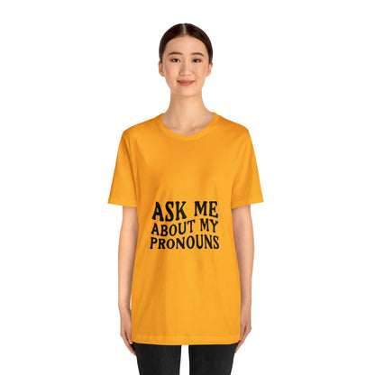 Ask Me About My Pronouns Short Sleeve Tee