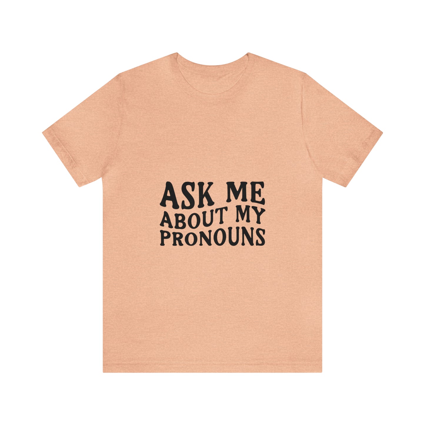 Ask Me About My Pronouns Short Sleeve Tee