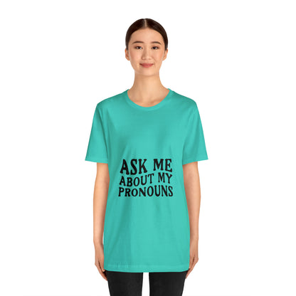 Ask Me About My Pronouns Short Sleeve Tee