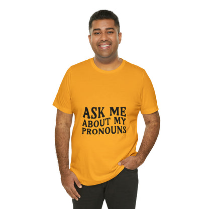 Ask Me About My Pronouns Short Sleeve Tee