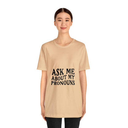 Ask Me About My Pronouns Short Sleeve Tee