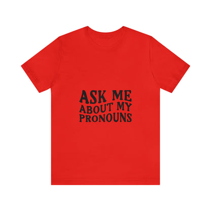 Ask Me About My Pronouns Short Sleeve Tee