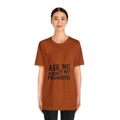 Ask Me About My Pronouns Short Sleeve Tee