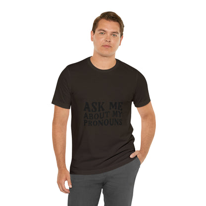 Ask Me About My Pronouns Short Sleeve Tee